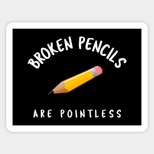 Broken Pencils Are Pointless Sticker